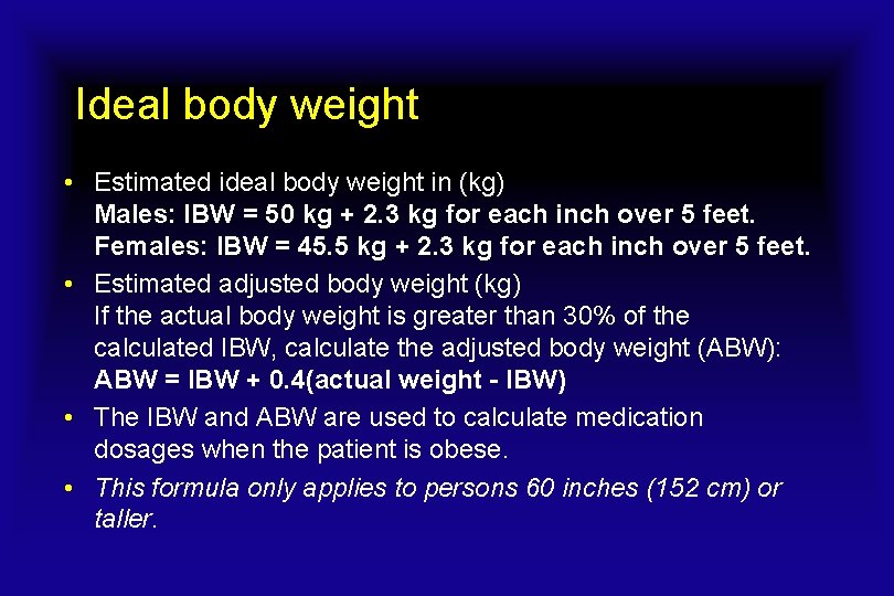Ideal body weight • Estimated ideal body weight in (kg) Males: IBW = 50 Ideal body weight • Estimated ideal body weight in (kg) Males: IBW = 50
