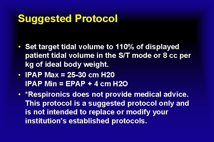 Suggested Protocol • Set target tidal volume to 110% of displayed patient tidal volume Suggested Protocol • Set target tidal volume to 110% of displayed patient tidal volume