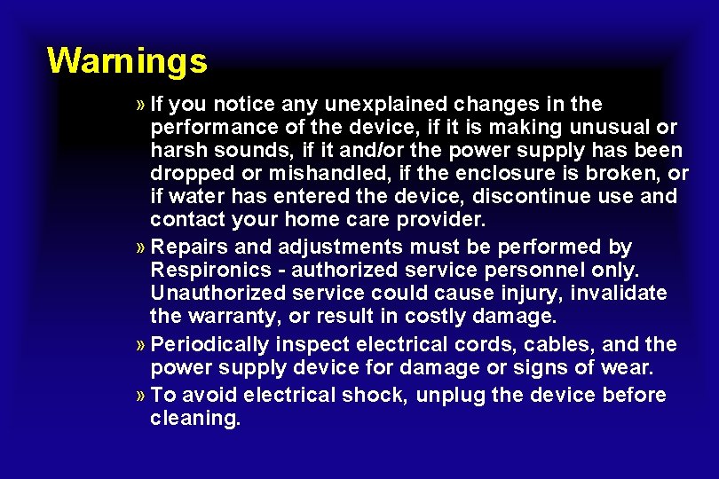 Warnings » If you notice any unexplained changes in the performance of the device, Warnings » If you notice any unexplained changes in the performance of the device,