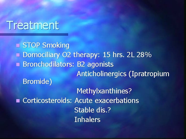 Treatment n n STOP Smoking Domociliary O 2 therapy: 15 hrs. 2 L 28%