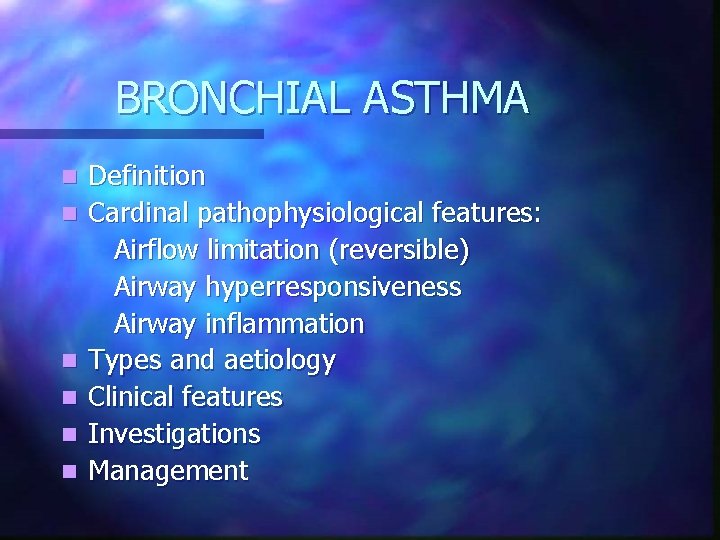 BRONCHIAL ASTHMA n n n Definition Cardinal pathophysiological features: Airflow limitation (reversible) Airway hyperresponsiveness