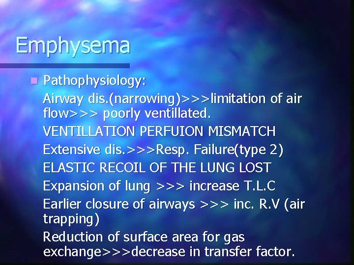 Emphysema n Pathophysiology: Airway dis. (narrowing)>>>limitation of air flow>>> poorly ventillated. VENTILLATION PERFUION MISMATCH