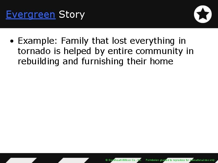 Evergreen Story • Example: Family that lost everything in tornado is helped by entire