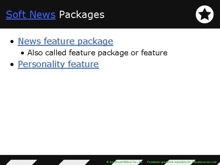 Soft News Packages • News feature package • Also called feature package or feature