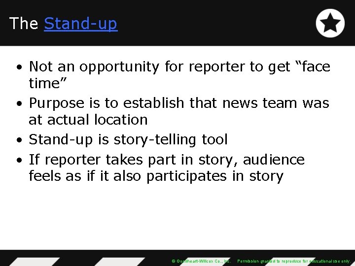 The Stand-up • Not an opportunity for reporter to get “face time” • Purpose