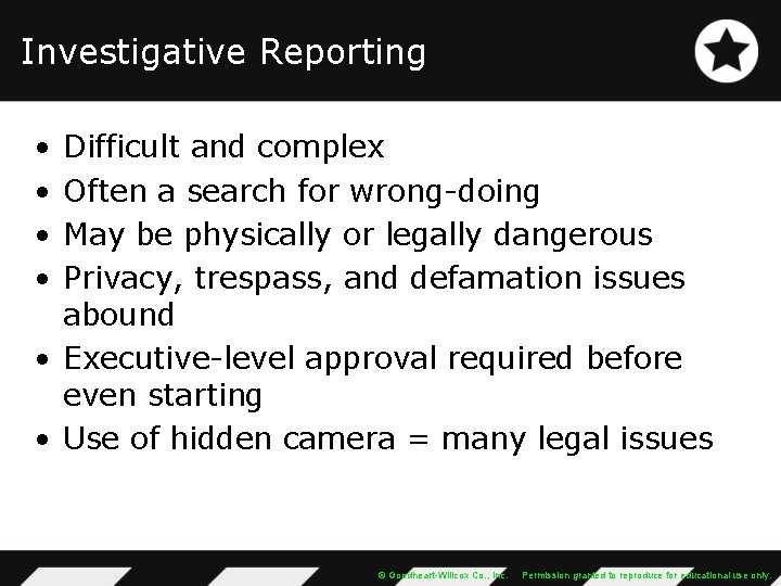 Investigative Reporting • • Difficult and complex Often a search for wrong-doing May be