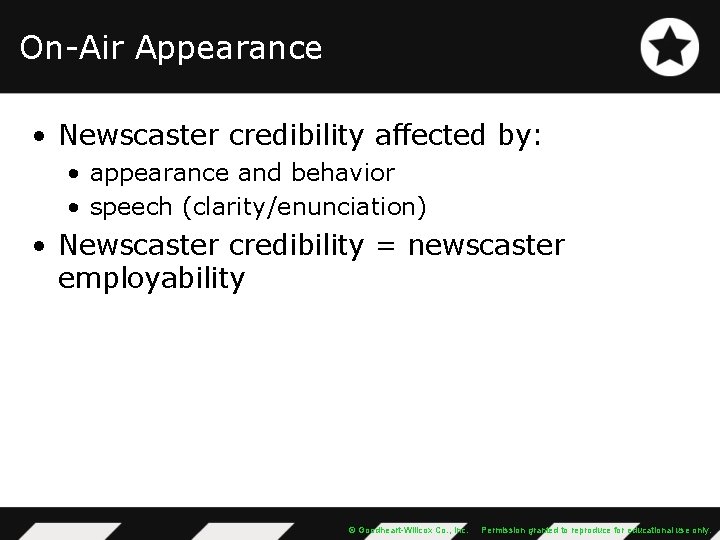 On-Air Appearance • Newscaster credibility affected by: • appearance and behavior • speech (clarity/enunciation)