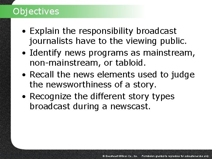 Objectives • Explain the responsibility broadcast journalists have to the viewing public. • Identify