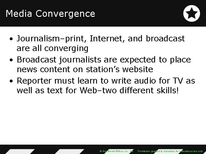 Media Convergence • Journalism–print, Internet, and broadcast are all converging • Broadcast journalists are