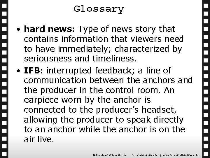 Glossary • hard news: Type of news story that contains information that viewers need