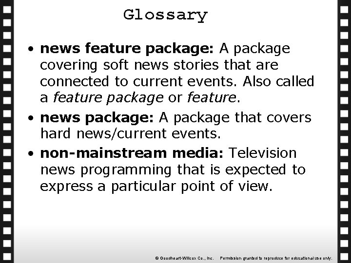 Glossary • news feature package: A package covering soft news stories that are connected