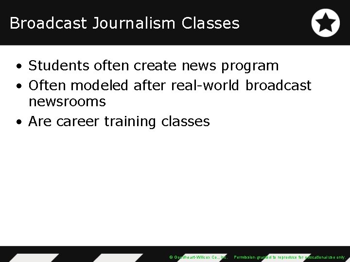 Broadcast Journalism Classes • Students often create news program • Often modeled after real-world