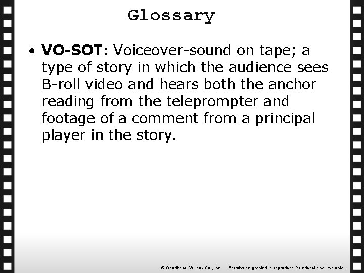 Glossary • VO-SOT: Voiceover-sound on tape; a type of story in which the audience