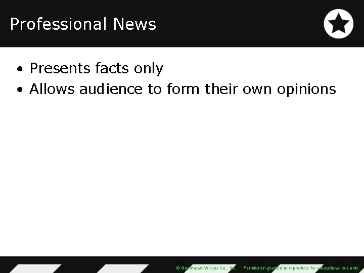 Professional News • Presents facts only • Allows audience to form their own opinions