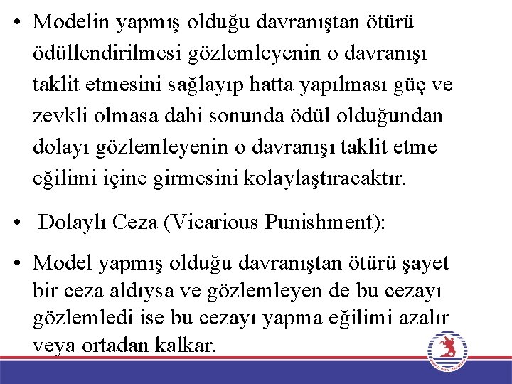  • Modelin yapmış olduğu davranıştan ötürü ödüllendirilmesi gözlemleyenin o davranışı taklit etmesini sağlayıp