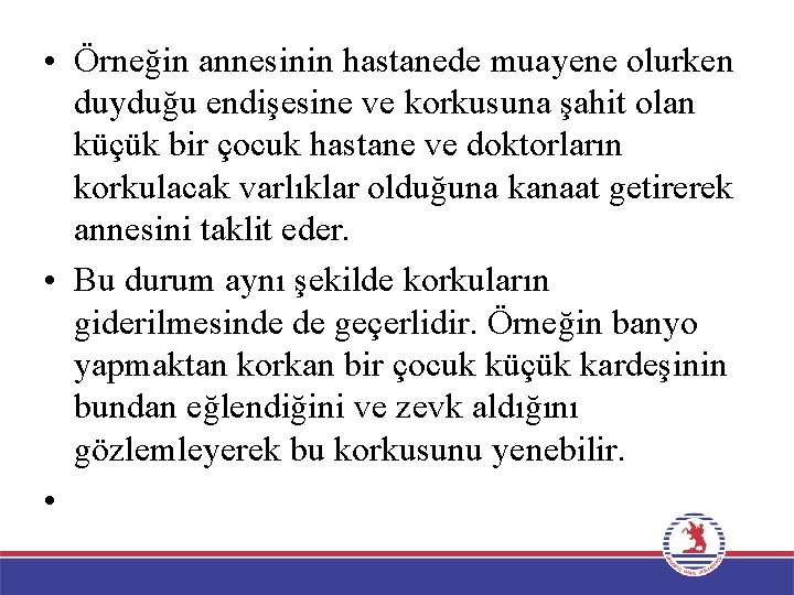  • Örneğin annesinin hastanede muayene olurken duyduğu endişesine ve korkusuna şahit olan küçük