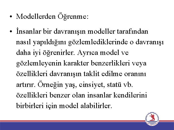  • Modellerden Öğrenme: • İnsanlar bir davranışın modeller tarafından nasıl yapıldığını gözlemlediklerinde o