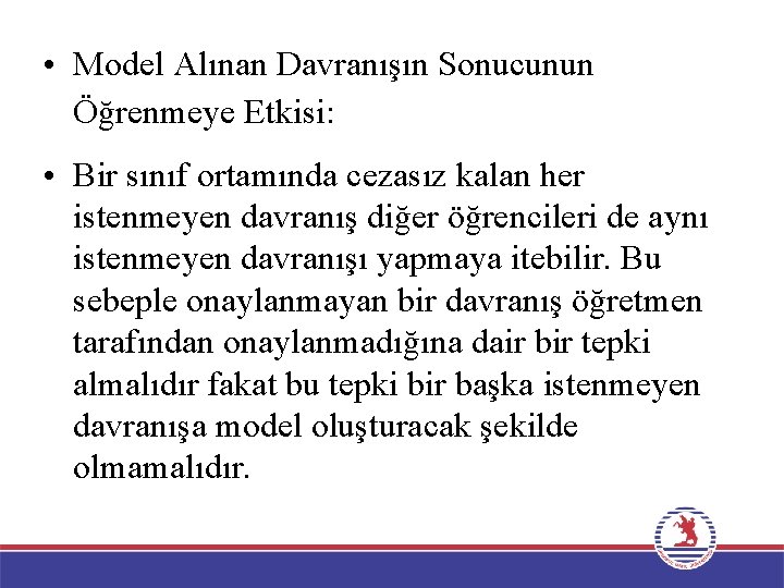  • Model Alınan Davranışın Sonucunun Öğrenmeye Etkisi: • Bir sınıf ortamında cezasız kalan