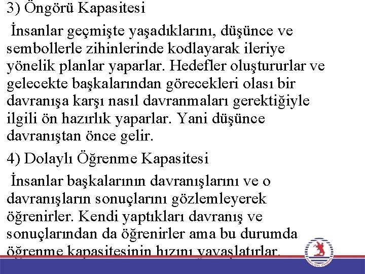 3) Öngörü Kapasitesi İnsanlar geçmişte yaşadıklarını, düşünce ve sembollerle zihinlerinde kodlayarak ileriye yönelik planlar