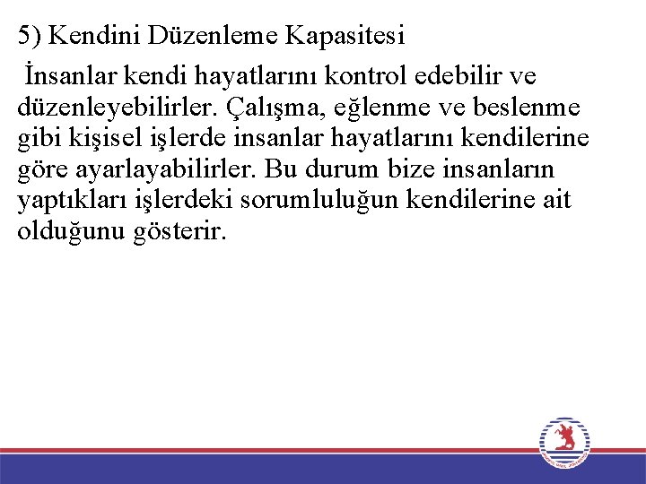 5) Kendini Düzenleme Kapasitesi İnsanlar kendi hayatlarını kontrol edebilir ve düzenleyebilirler. Çalışma, eğlenme ve