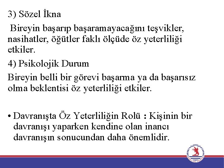 3) Sözel İkna Bireyin başarıp başaramayacağını teşvikler, nasihatler, öğütler faklı ölçüde öz yeterliliği etkiler.