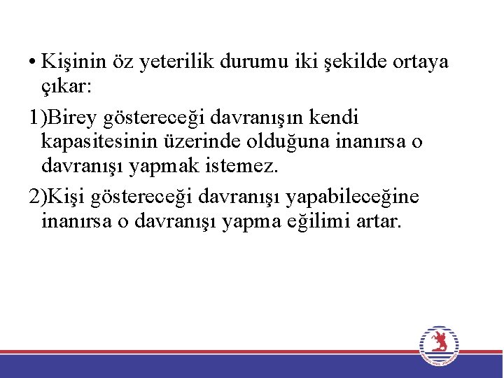  • Kişinin öz yeterilik durumu iki şekilde ortaya çıkar: 1)Birey göstereceği davranışın kendi