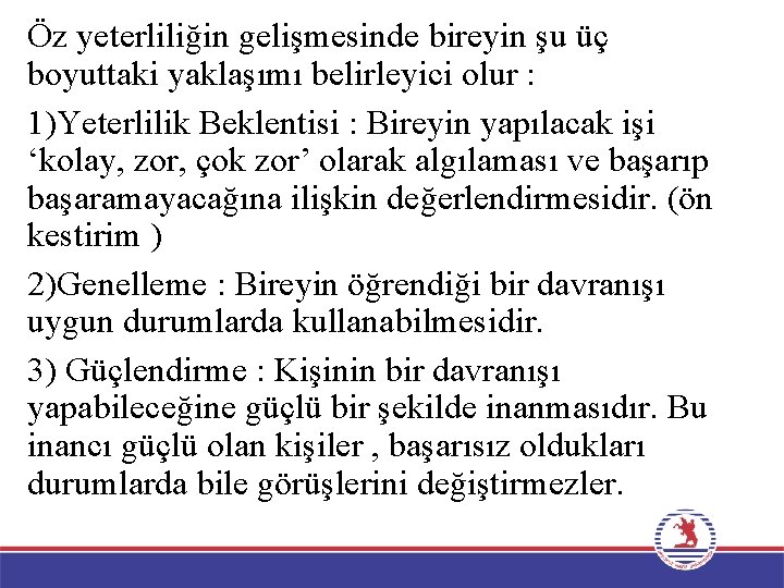 Öz yeterliliğin gelişmesinde bireyin şu üç boyuttaki yaklaşımı belirleyici olur : 1)Yeterlilik Beklentisi :