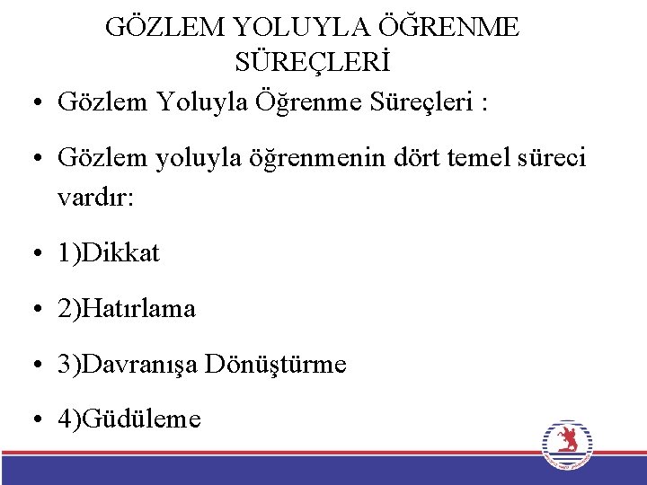 GÖZLEM YOLUYLA ÖĞRENME SÜREÇLERİ • Gözlem Yoluyla Öğrenme Süreçleri : • Gözlem yoluyla öğrenmenin