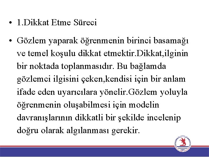  • 1. Dikkat Etme Süreci • Gözlem yaparak öğrenmenin birinci basamağı ve temel