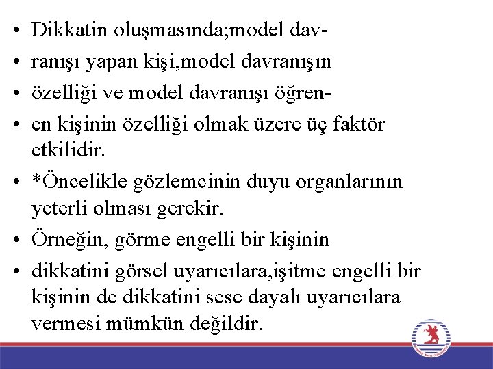  • • Dikkatin oluşmasında; model davranışı yapan kişi, model davranışın özelliği ve model