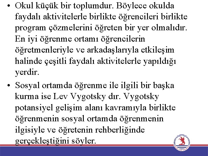  • Okul küçük bir toplumdur. Böylece okulda faydalı aktivitelerle birlikte öğrencileri birlikte program