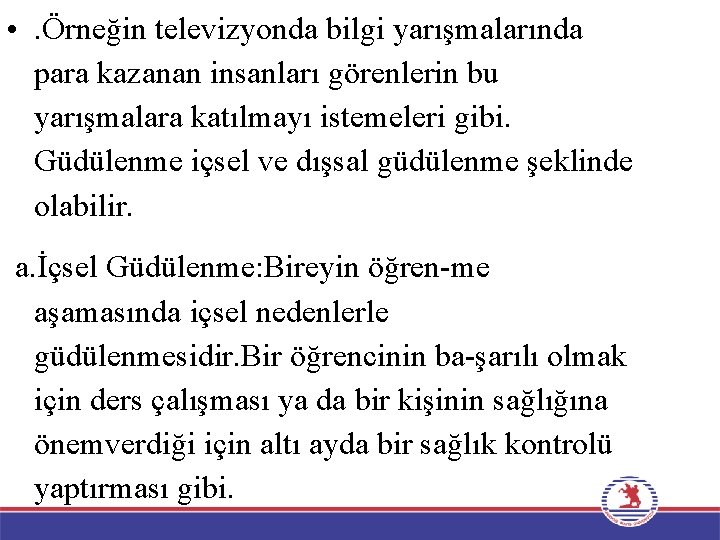  • . Örneğin televizyonda bilgi yarışmalarında para kazanan insanları görenlerin bu yarışmalara katılmayı