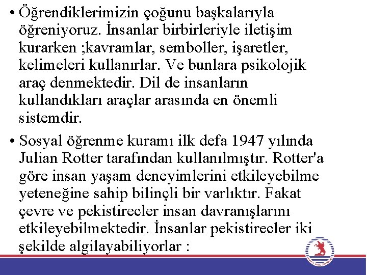  • Öğrendiklerimizin çoğunu başkalarıyla öğreniyoruz. İnsanlar birbirleriyle iletişim kurarken ; kavramlar, semboller, işaretler,