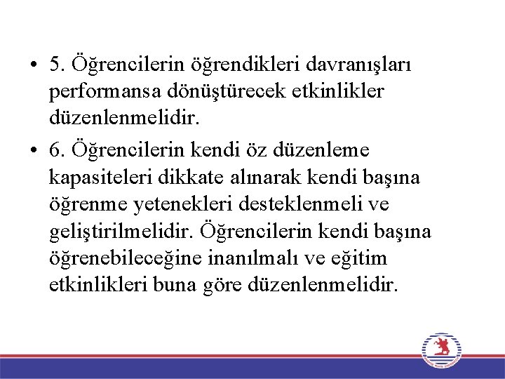  • 5. Öğrencilerin öğrendikleri davranışları performansa dönüştürecek etkinlikler düzenlenmelidir. • 6. Öğrencilerin kendi