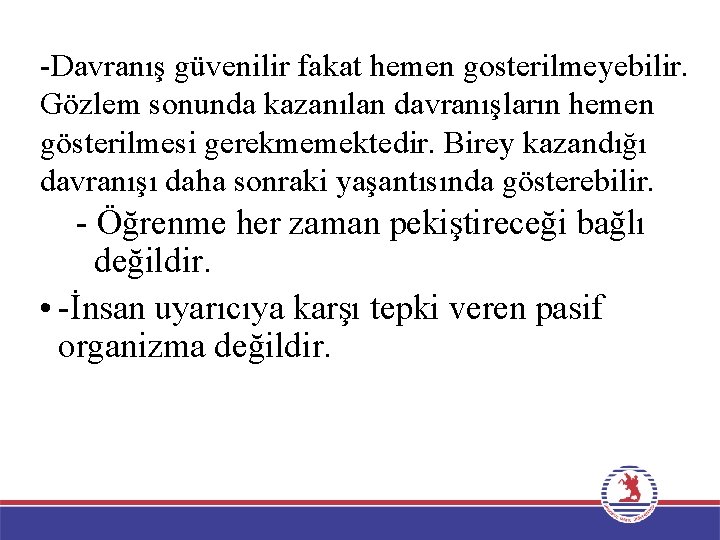 -Davranış güvenilir fakat hemen gosterilmeyebilir. Gözlem sonunda kazanılan davranışların hemen gösterilmesi gerekmemektedir. Birey kazandığı