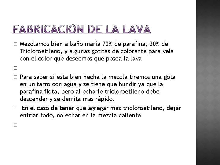 � Mezclamos bien a baño maría 70% de parafina, 30% de Tricloroetileno, y algunas