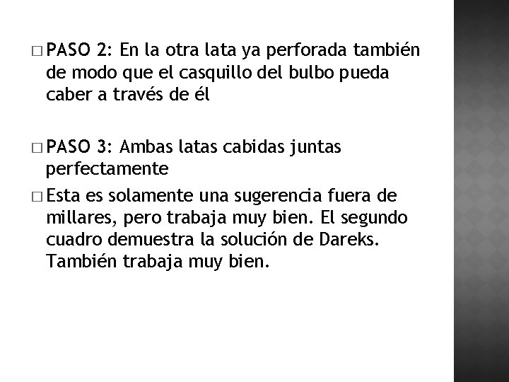 � PASO 2: En la otra lata ya perforada también de modo que el