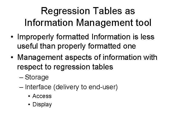Regression Tables as Information Management tool • Improperly formatted Information is less useful than