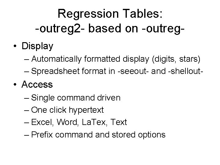 Regression Tables: -outreg 2 - based on -outreg • Display – Automatically formatted display