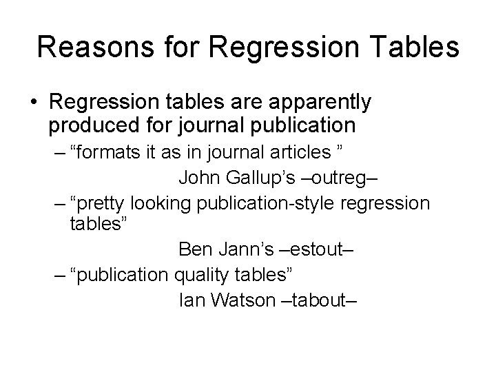 Reasons for Regression Tables • Regression tables are apparently produced for journal publication –