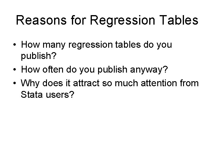 Reasons for Regression Tables • How many regression tables do you publish? • How