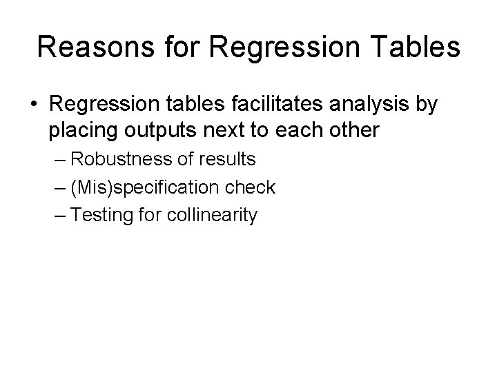 Reasons for Regression Tables • Regression tables facilitates analysis by placing outputs next to