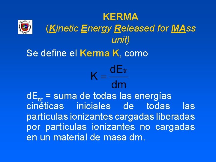 KERMA (Kinetic Energy Released for MAss unit) Se define el Kerma K, como d.