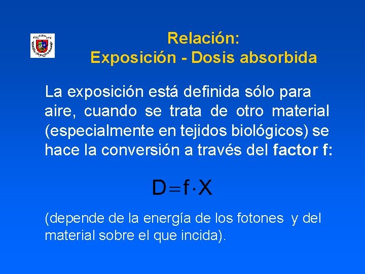 Relación: Exposición - Dosis absorbida La exposición está definida sólo para aire, cuando se