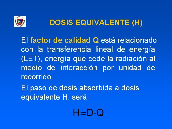 DOSIS EQUIVALENTE (H) El factor de calidad Q está relacionado con la transferencia lineal