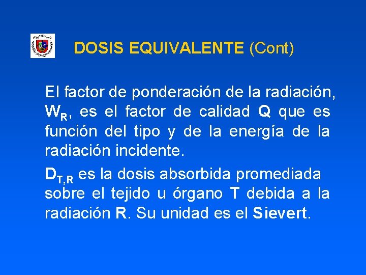 DOSIS EQUIVALENTE (Cont) El factor de ponderación de la radiación, WR, es el factor