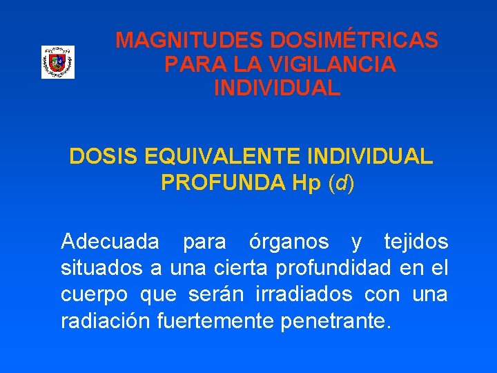 MAGNITUDES DOSIMÉTRICAS PARA LA VIGILANCIA INDIVIDUAL DOSIS EQUIVALENTE INDIVIDUAL PROFUNDA Hp (d) Adecuada para