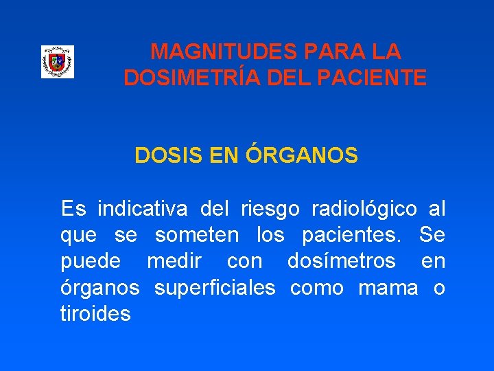 MAGNITUDES PARA LA DOSIMETRÍA DEL PACIENTE DOSIS EN ÓRGANOS Es indicativa del riesgo radiológico