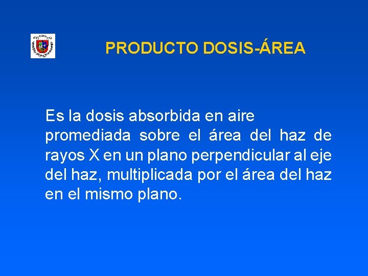 PRODUCTO DOSIS-ÁREA Es la dosis absorbida en aire promediada sobre el área del haz