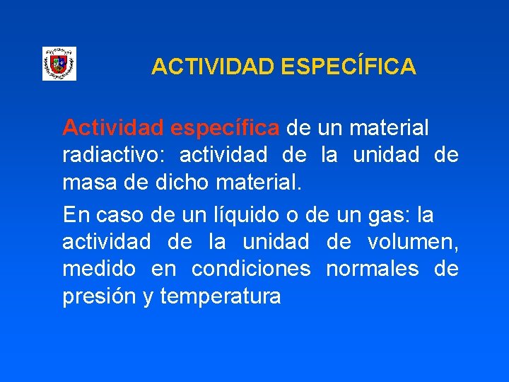 ACTIVIDAD ESPECÍFICA Actividad específica de un material radiactivo: actividad de la unidad de masa